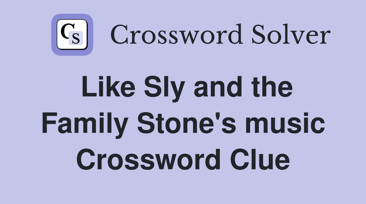 Like Sly and the Family Stone's music Crossword Clue
