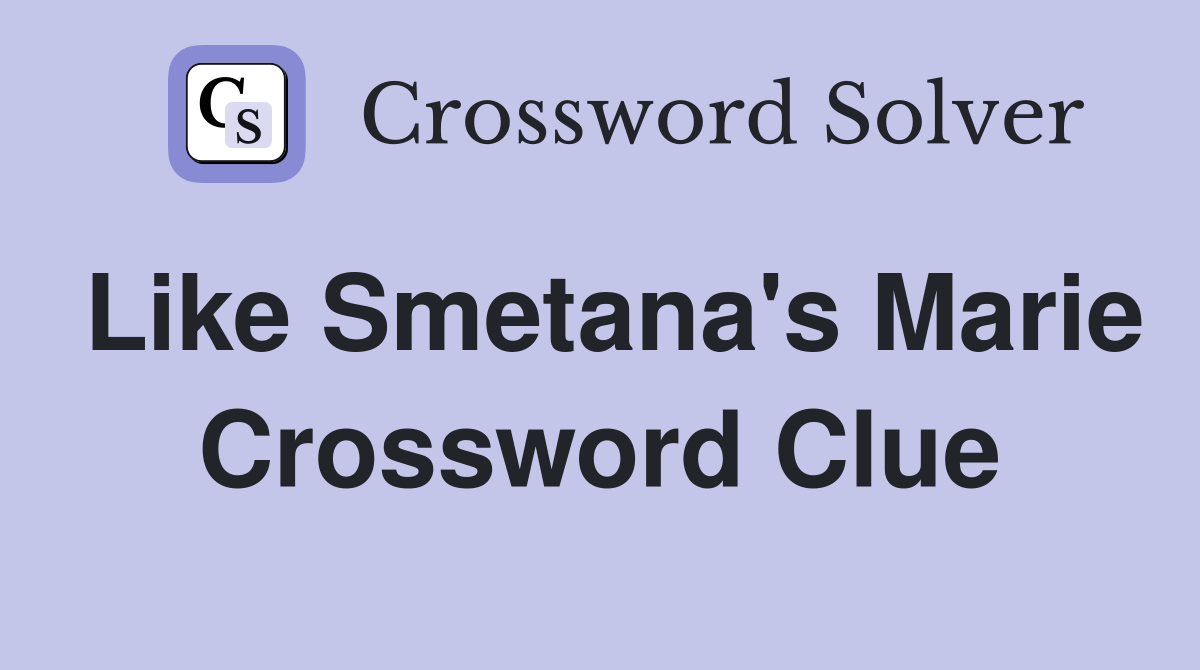 Like Smetana's Marie Crossword Clue