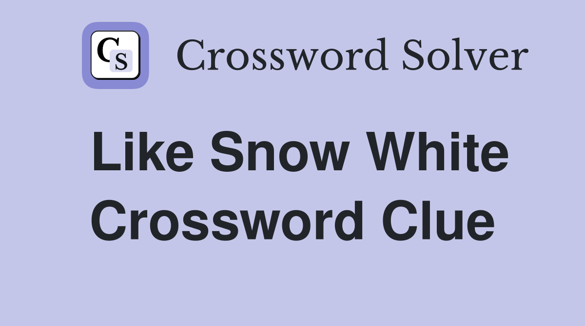 Like Snow White Crossword Clue