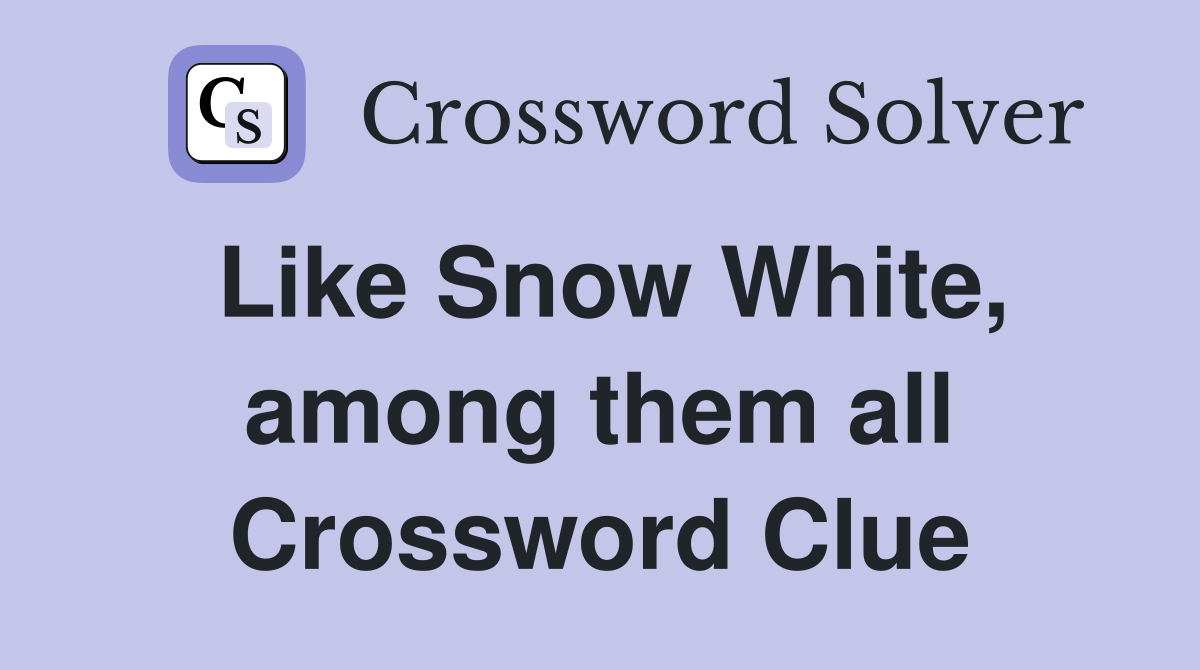 Like Snow White, among them all Crossword Clue