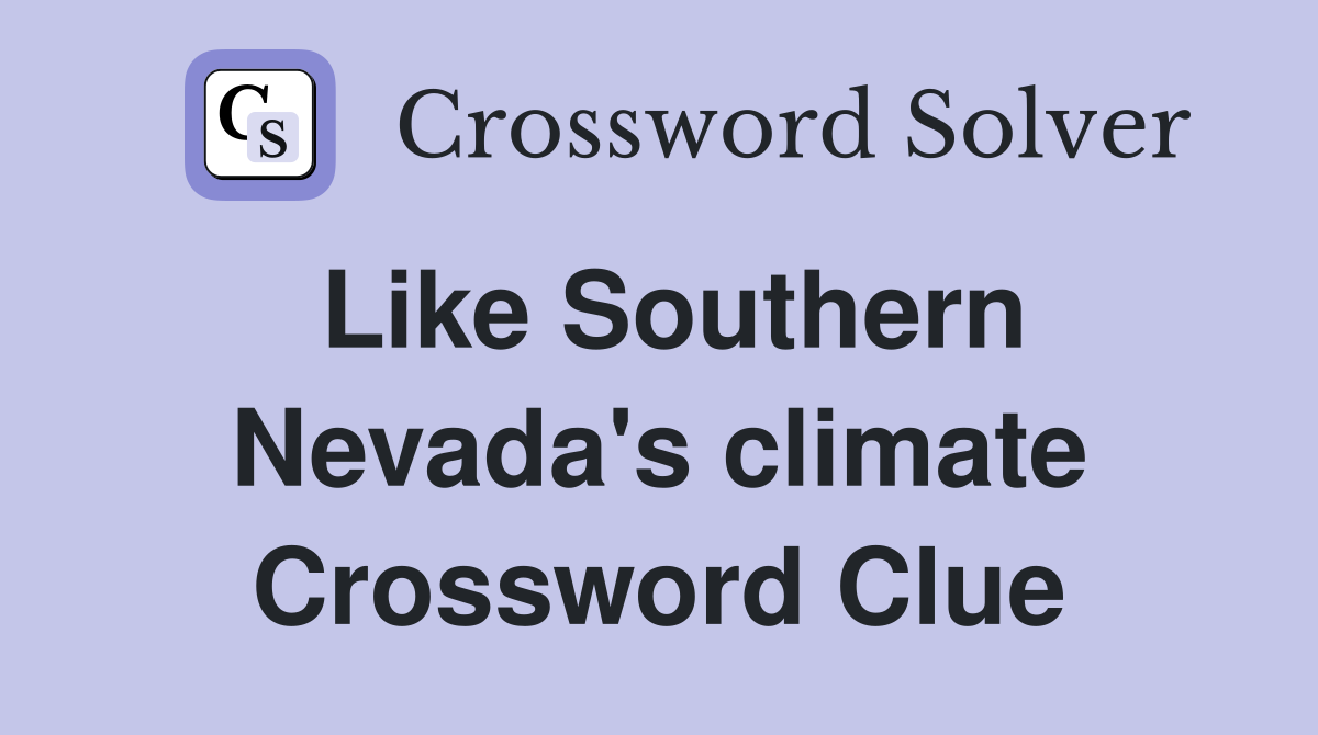 Like Southern Nevada's climate Crossword Clue