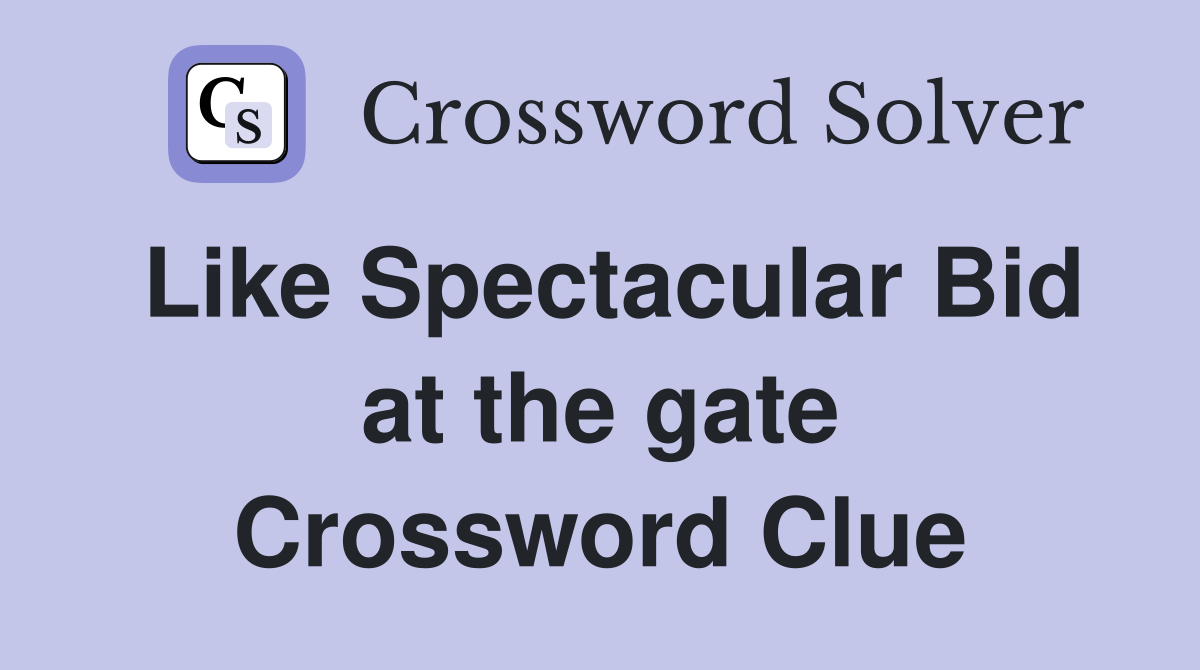 Like Spectacular Bid at the gate Crossword Clue