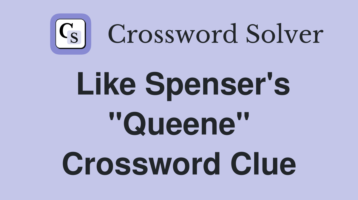 Like Spenser's "Queene" Crossword Clue