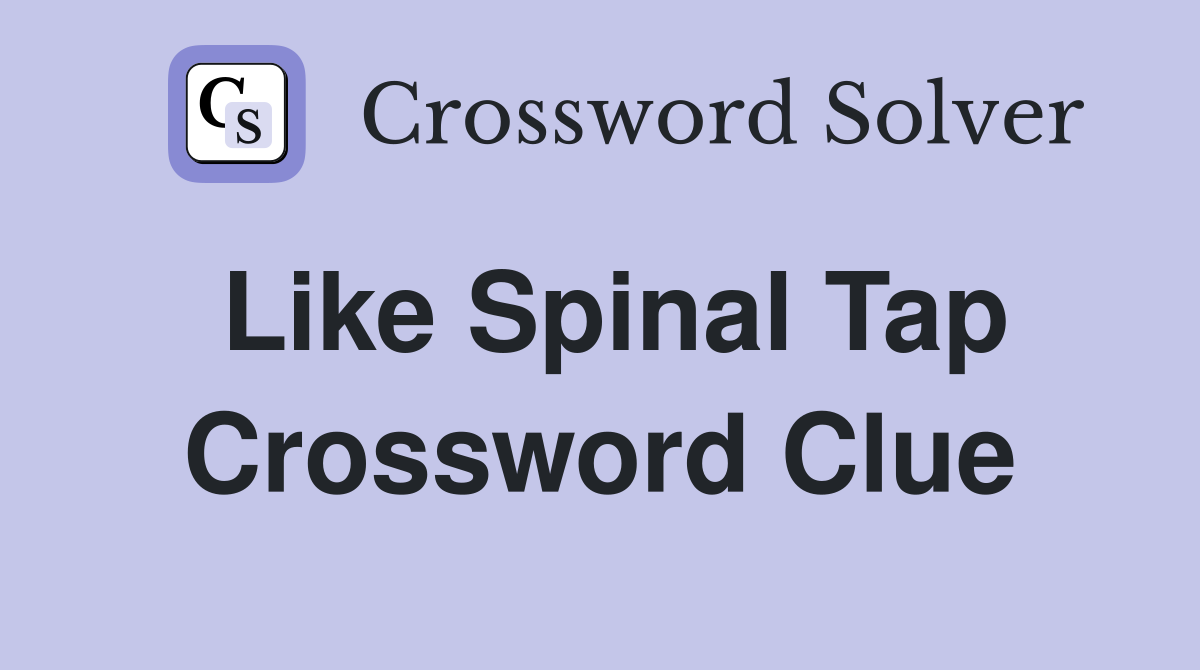 Like Spinal Tap Crossword Clue