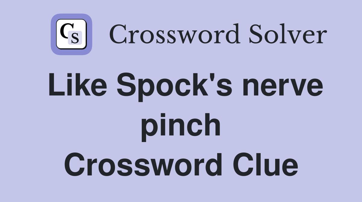 Like Spock's nerve pinch Crossword Clue