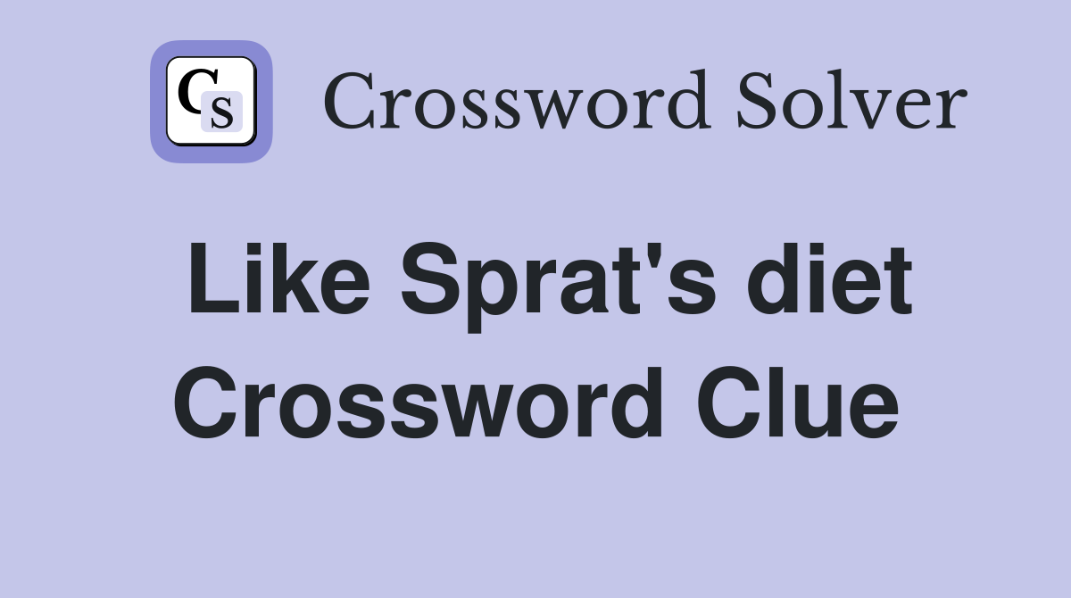 Like Sprat's diet Crossword Clue