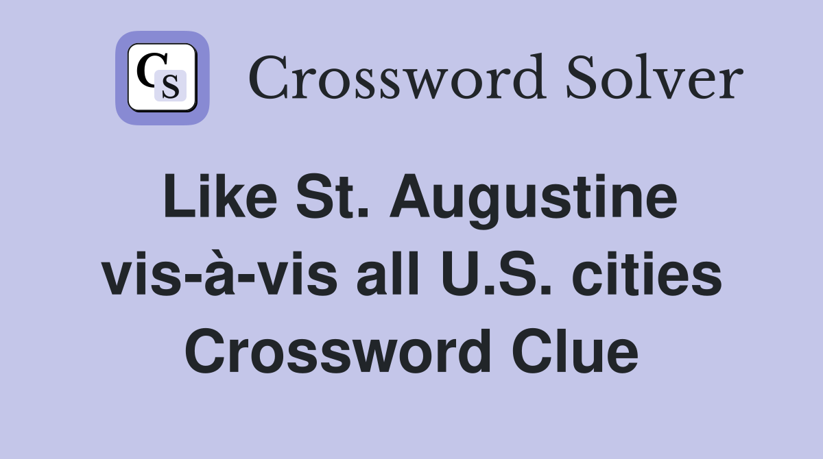 Like St. Augustine vis-à-vis all U.S. cities Crossword Clue