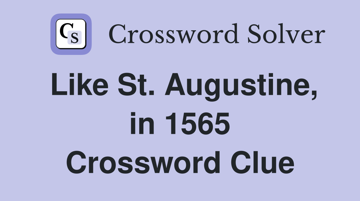 Like St. Augustine, in 1565 Crossword Clue