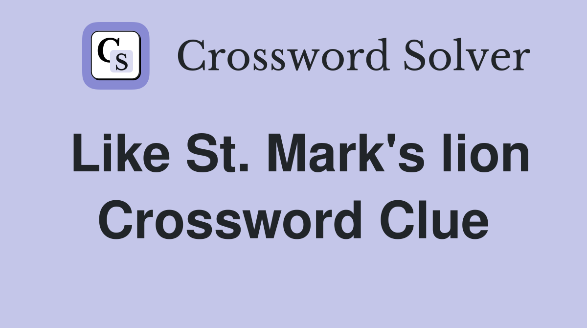 Like St. Mark's lion Crossword Clue
