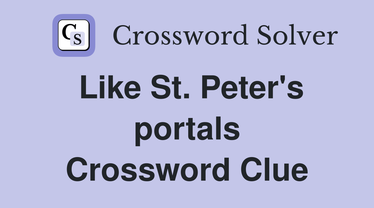 Like St. Peter's portals Crossword Clue