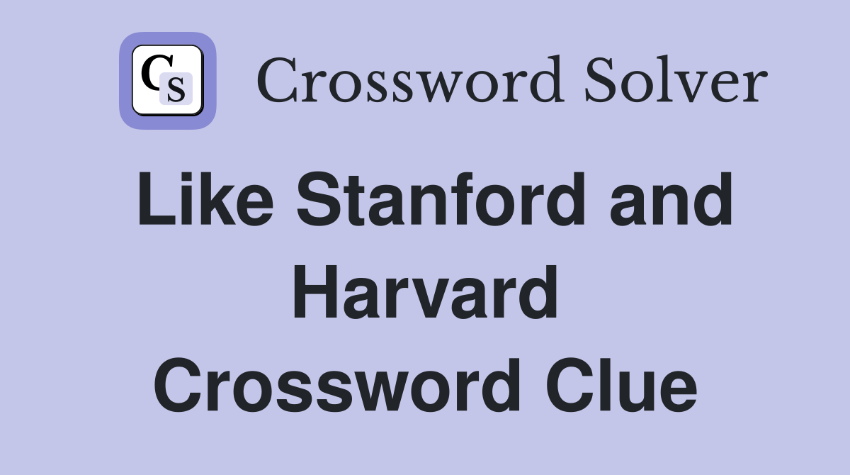 Like Stanford and Harvard Crossword Clue