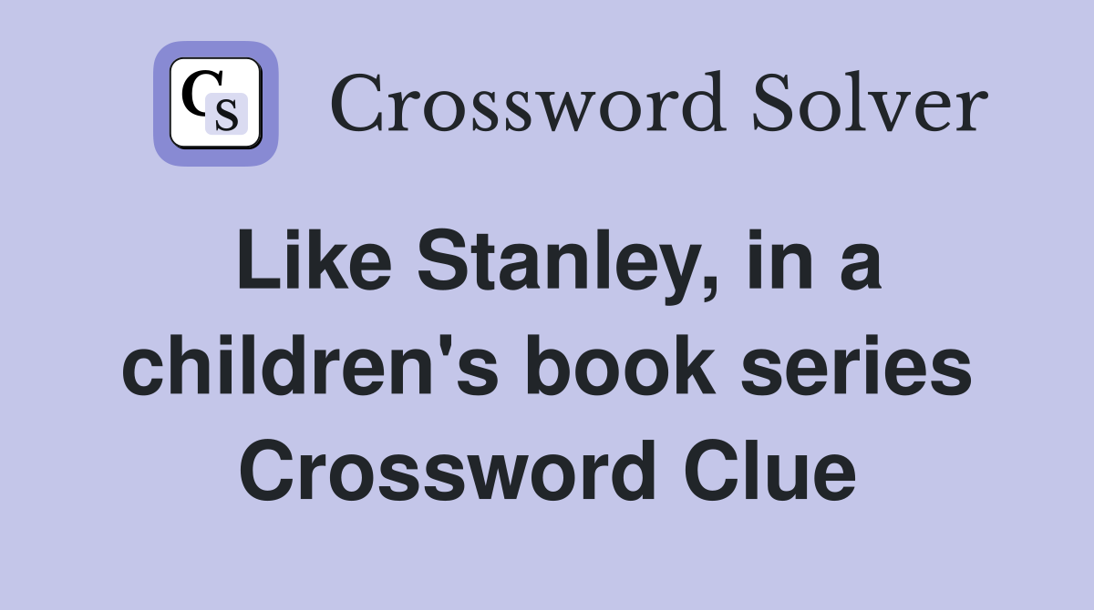 Like Stanley, in a children's book series Crossword Clue