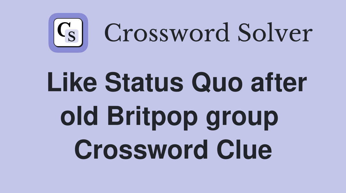 Like Status Quo after old Britpop group  Crossword Clue