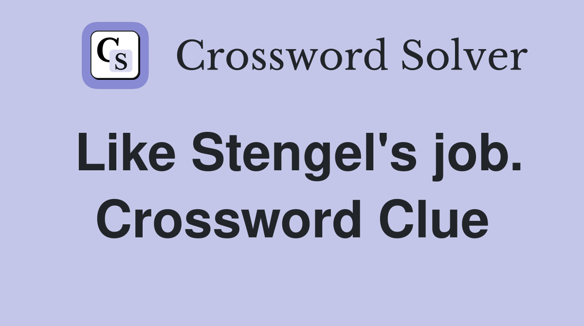 Like Stengel's job. Crossword Clue