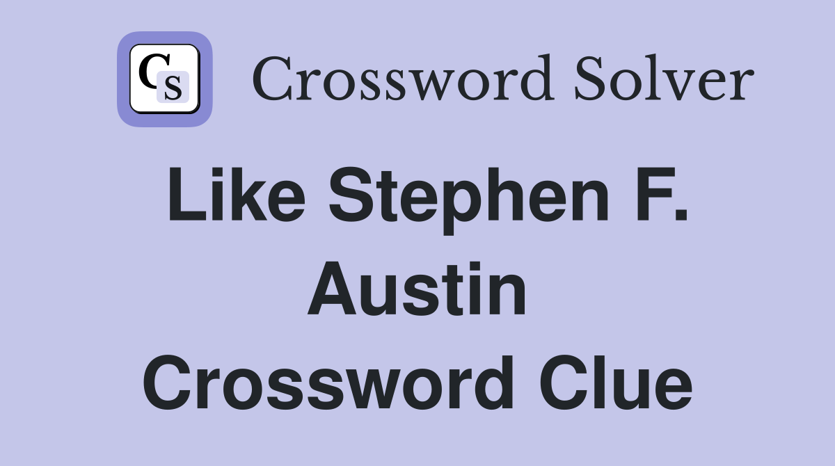 Like Stephen F. Austin Crossword Clue