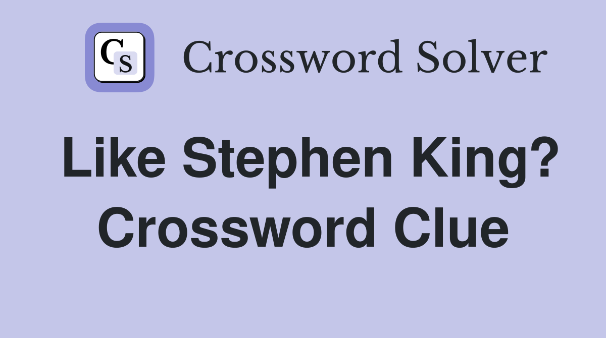 Like Stephen King? Crossword Clue