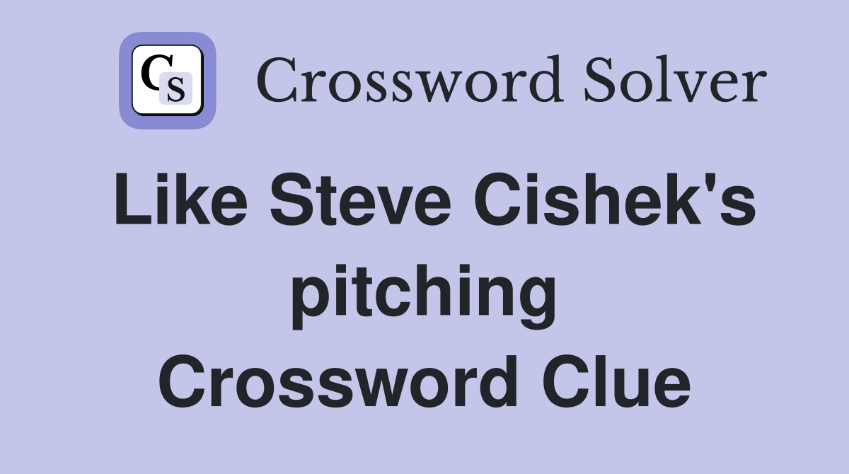 Like Steve Cishek's pitching Crossword Clue