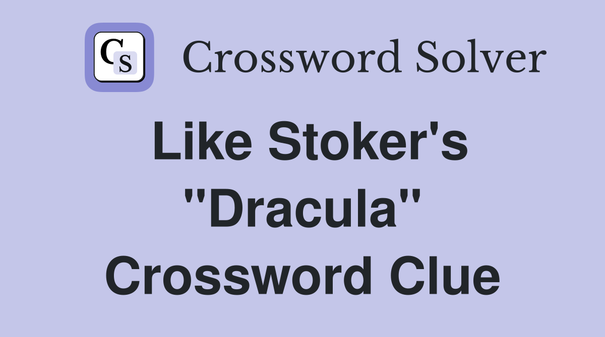 Like Stoker's "Dracula" Crossword Clue