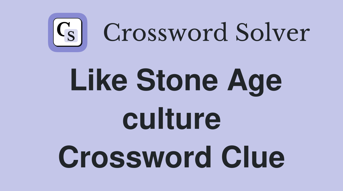 Like Stone Age culture Crossword Clue