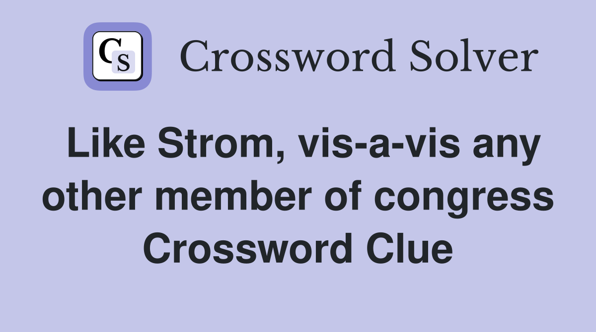 Like Strom, vis-a-vis any other member of congress Crossword Clue