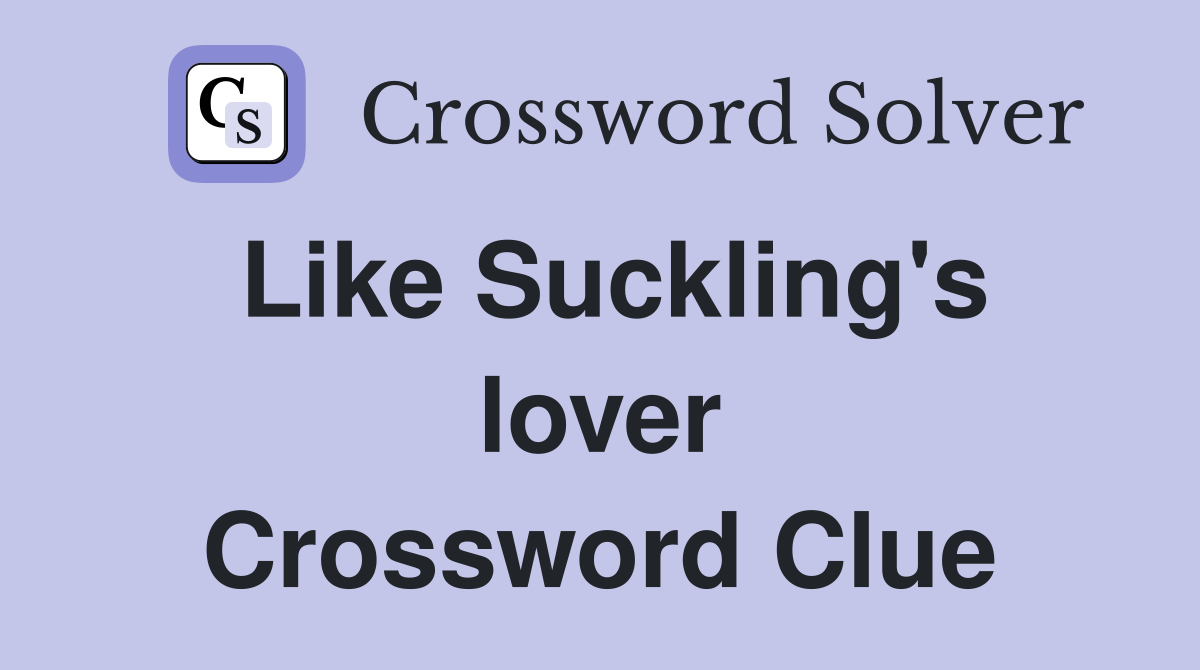 Like Suckling's lover Crossword Clue