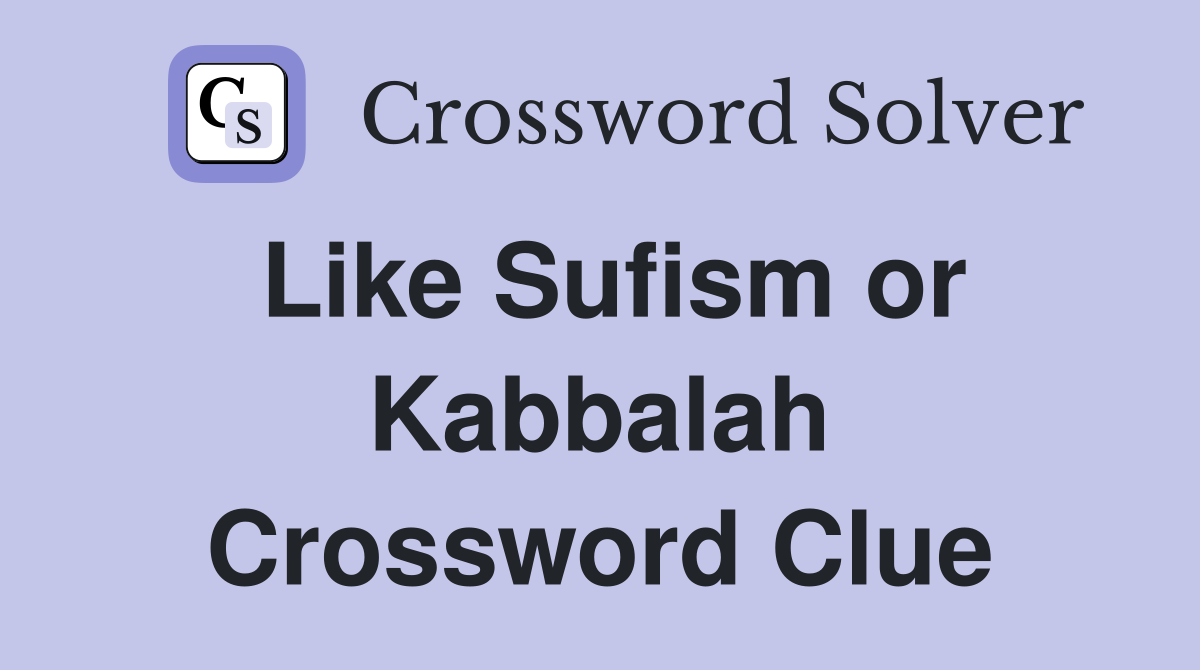 Like Sufism or Kabbalah Crossword Clue