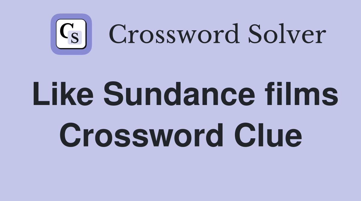Like Sundance films Crossword Clue