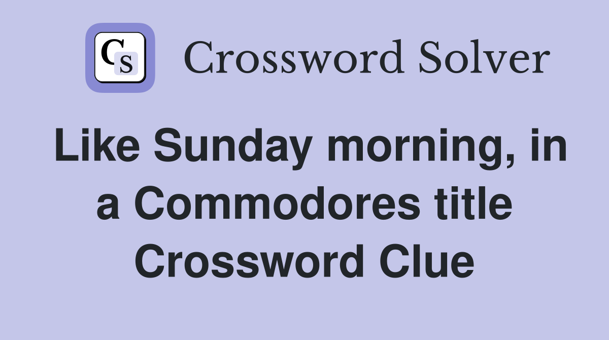 Like Sunday morning, in a Commodores title Crossword Clue