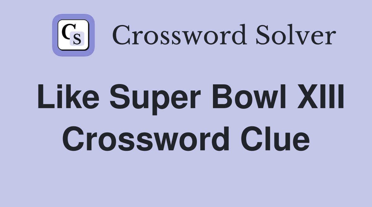 Like Super Bowl XIII Crossword Clue