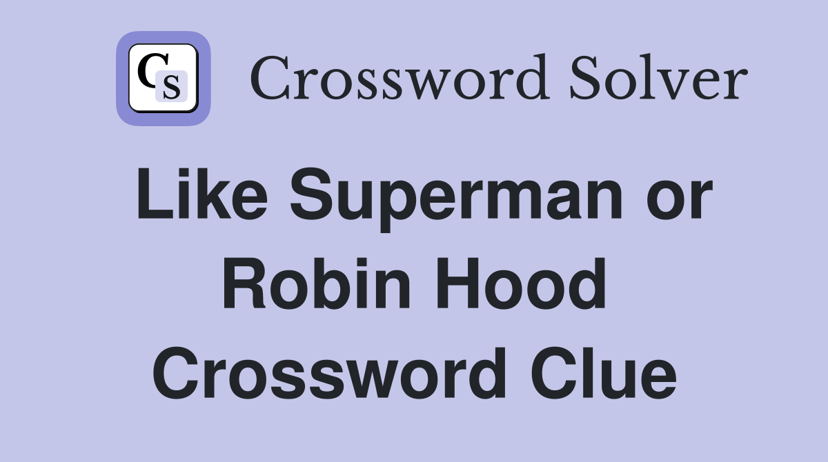 Like Superman or Robin Hood Crossword Clue