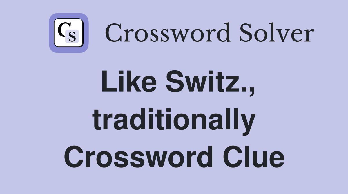 Like Switz., traditionally Crossword Clue