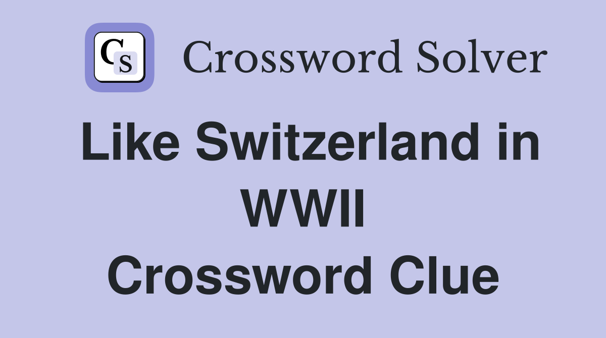 Like Switzerland in WWII Crossword Clue