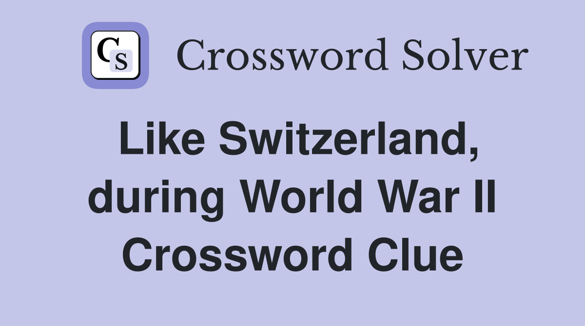 Like Switzerland, during World War II Crossword Clue