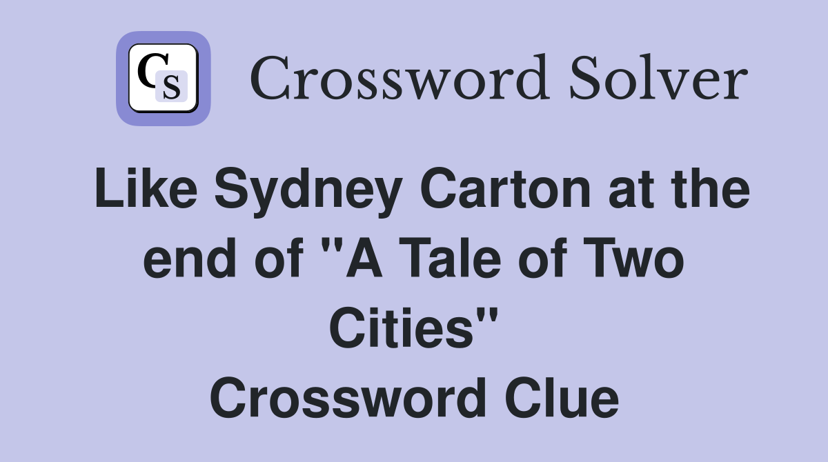 Like Sydney Carton at the end of "A Tale of Two Cities" Crossword Clue