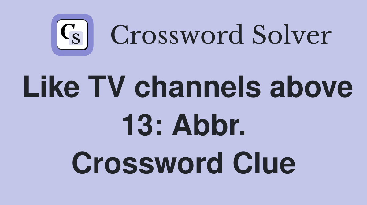 Like TV channels above 13: Abbr. Crossword Clue
