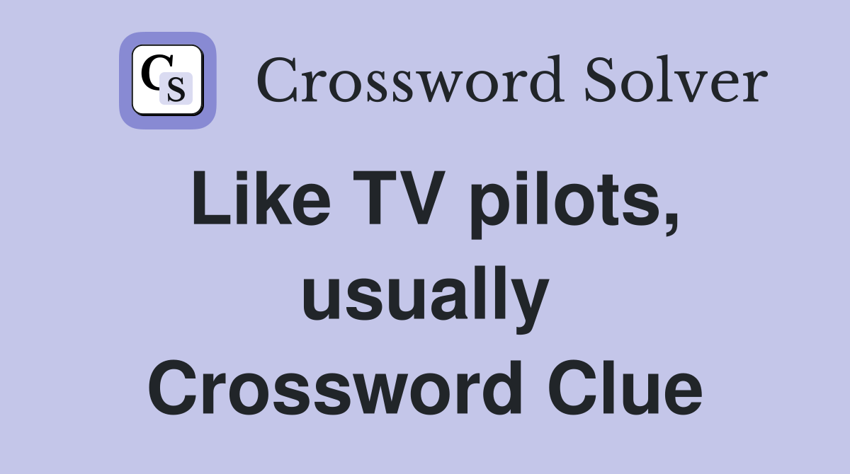 Like TV pilots, usually Crossword Clue