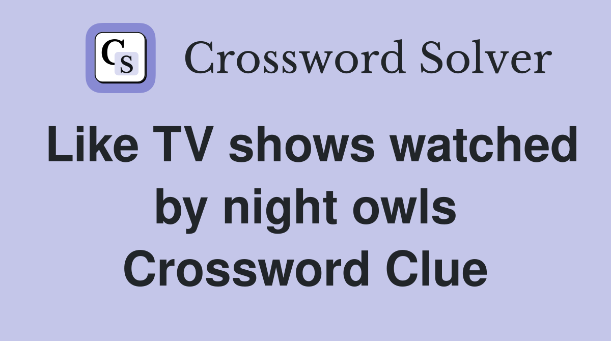 Like TV shows watched by night owls Crossword Clue