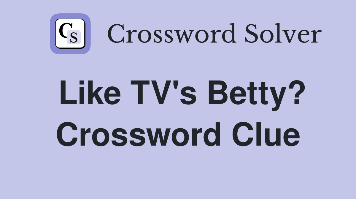 Like TV's Betty? Crossword Clue