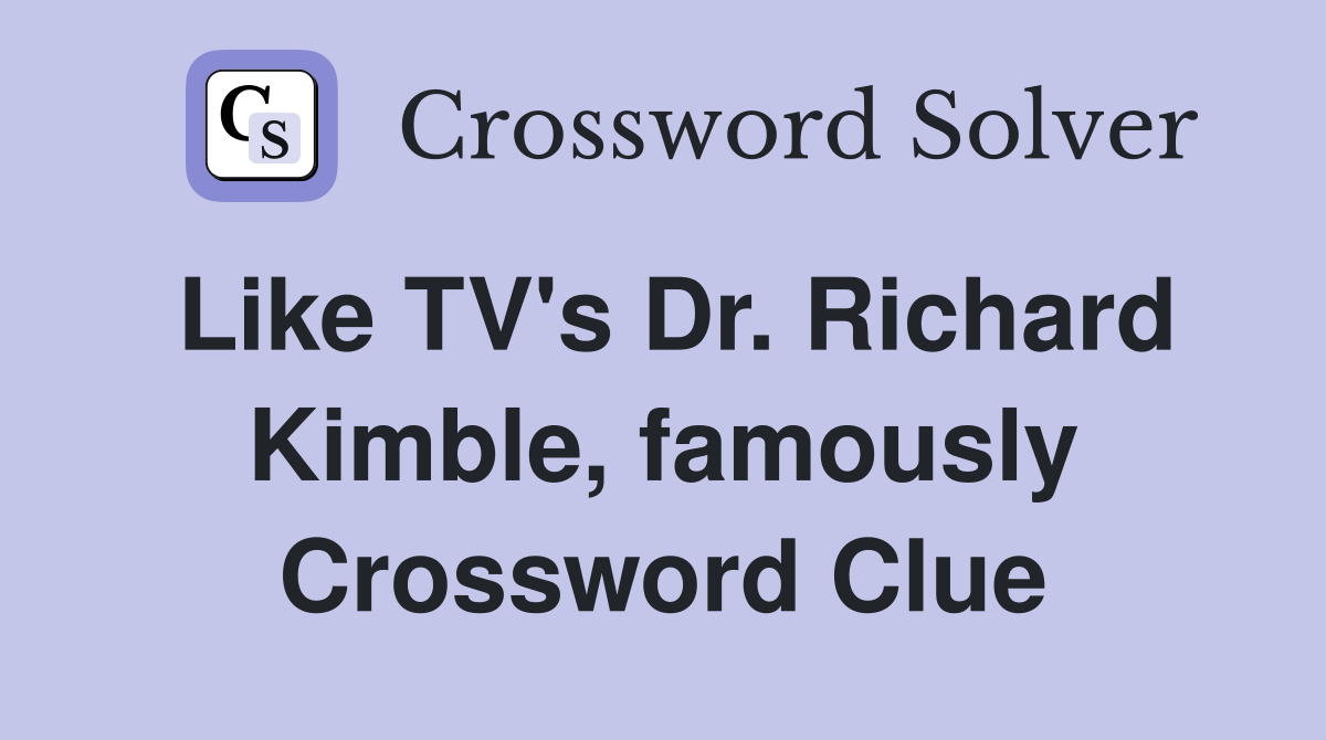 Like TV's Dr. Richard Kimble, famously Crossword Clue