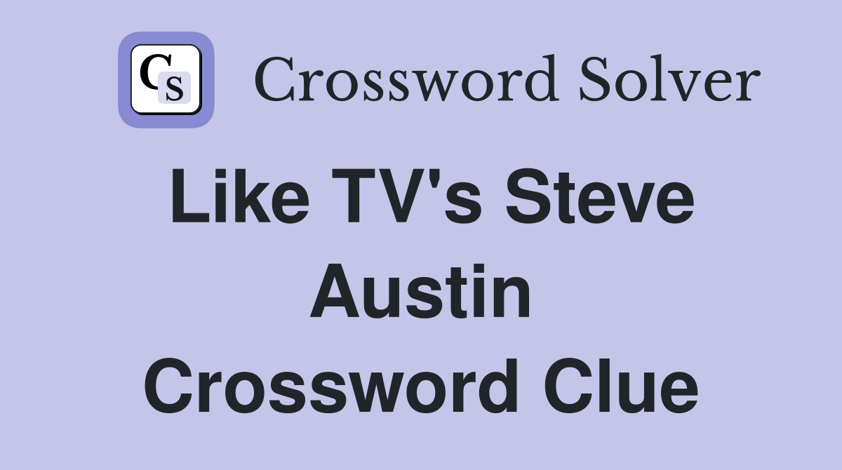 Like TV's Steve Austin Crossword Clue