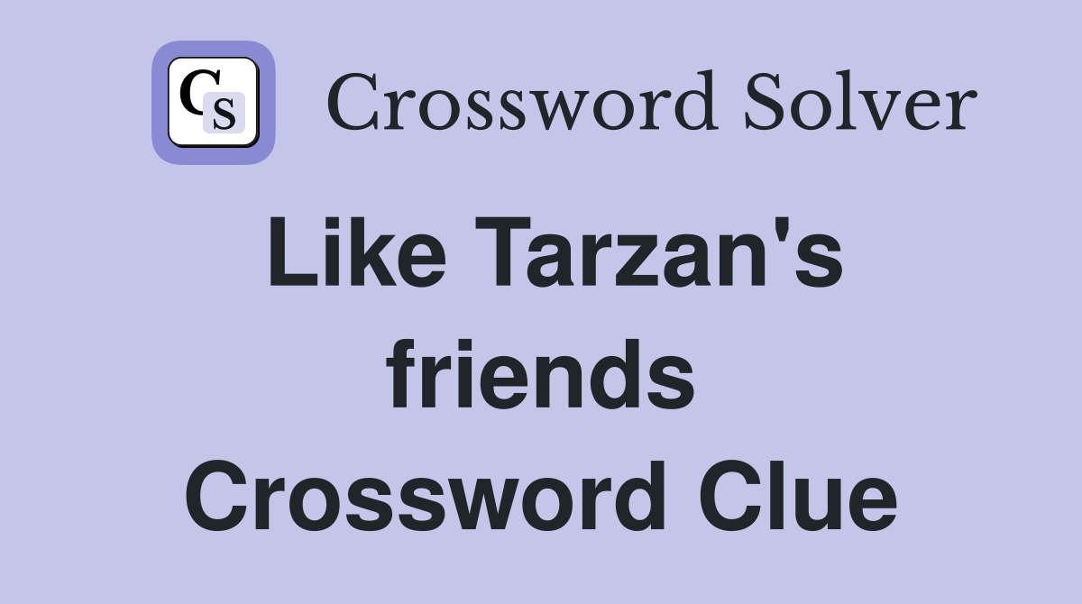 Like Tarzan's friends Crossword Clue