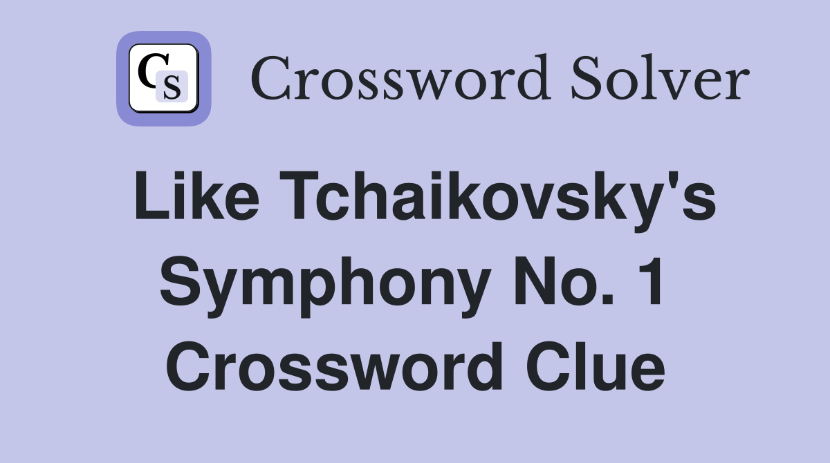 Like Tchaikovsky's Symphony No. 1 Crossword Clue
