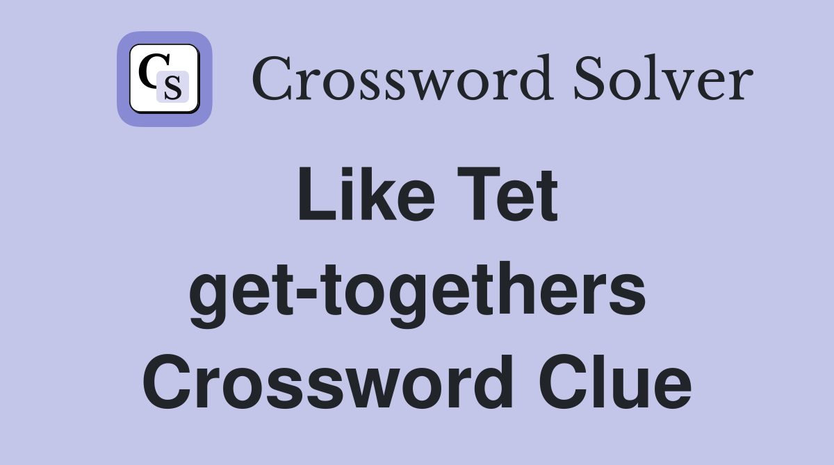 Like Tet get-togethers Crossword Clue