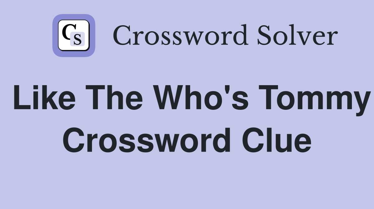Like The Who's Tommy Crossword Clue