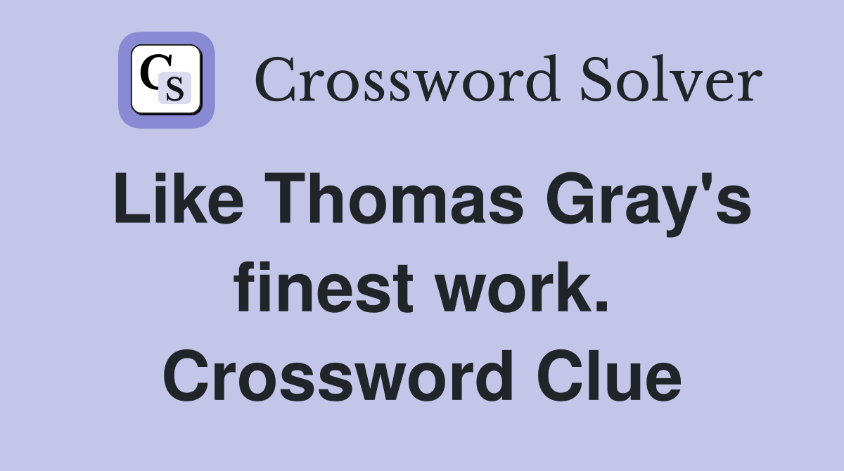 Like Thomas Gray's finest work. Crossword Clue