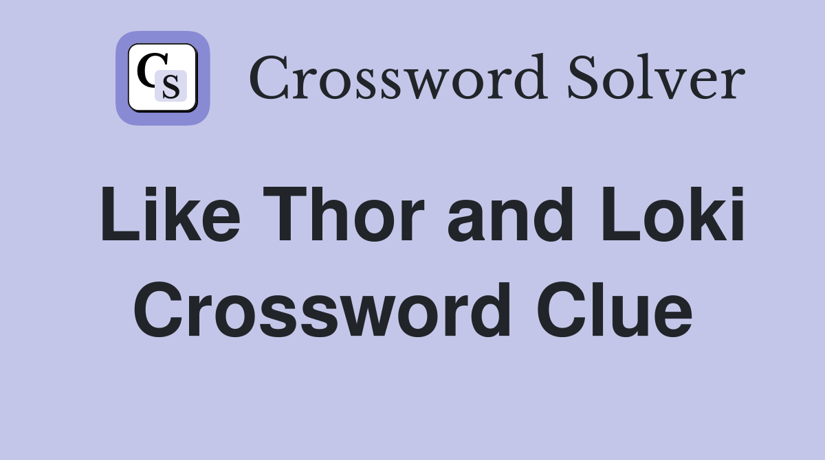 Like Thor and Loki Crossword Clue