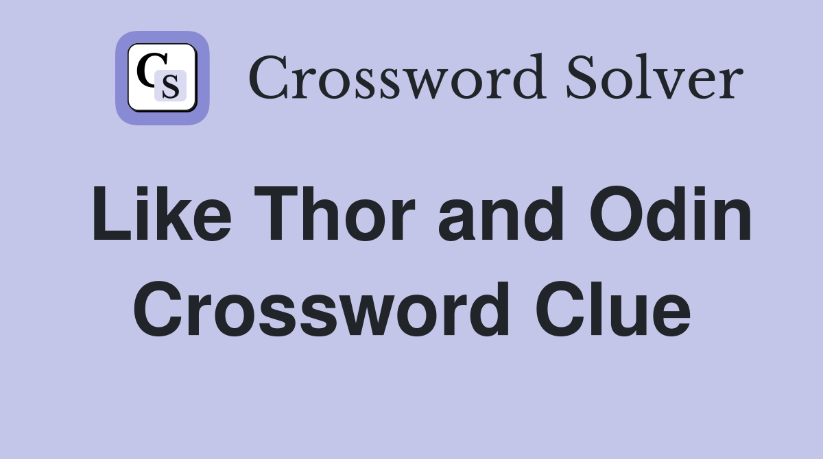Like Thor and Odin Crossword Clue