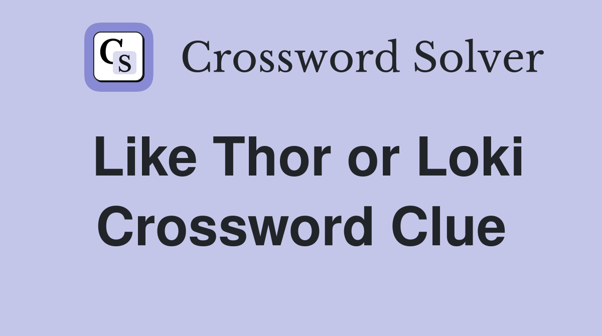 Like Thor or Loki Crossword Clue