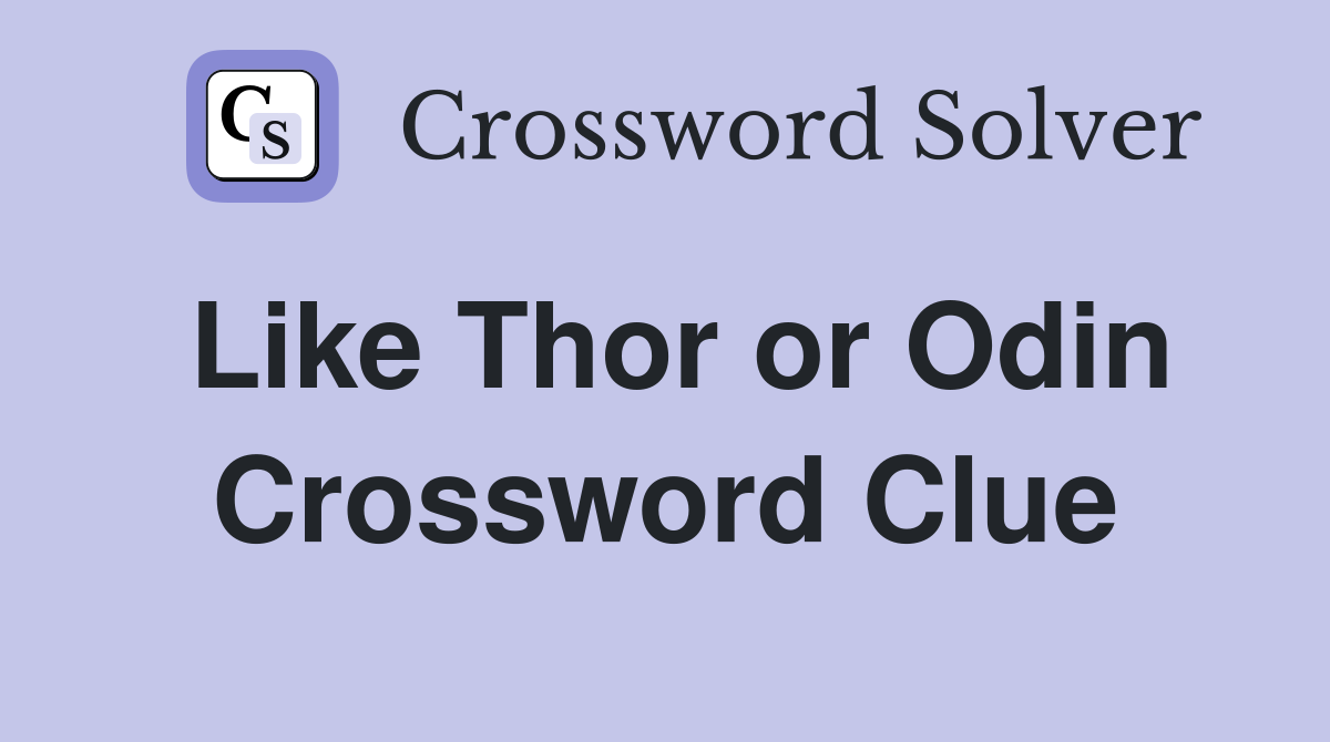 Like Thor or Odin Crossword Clue