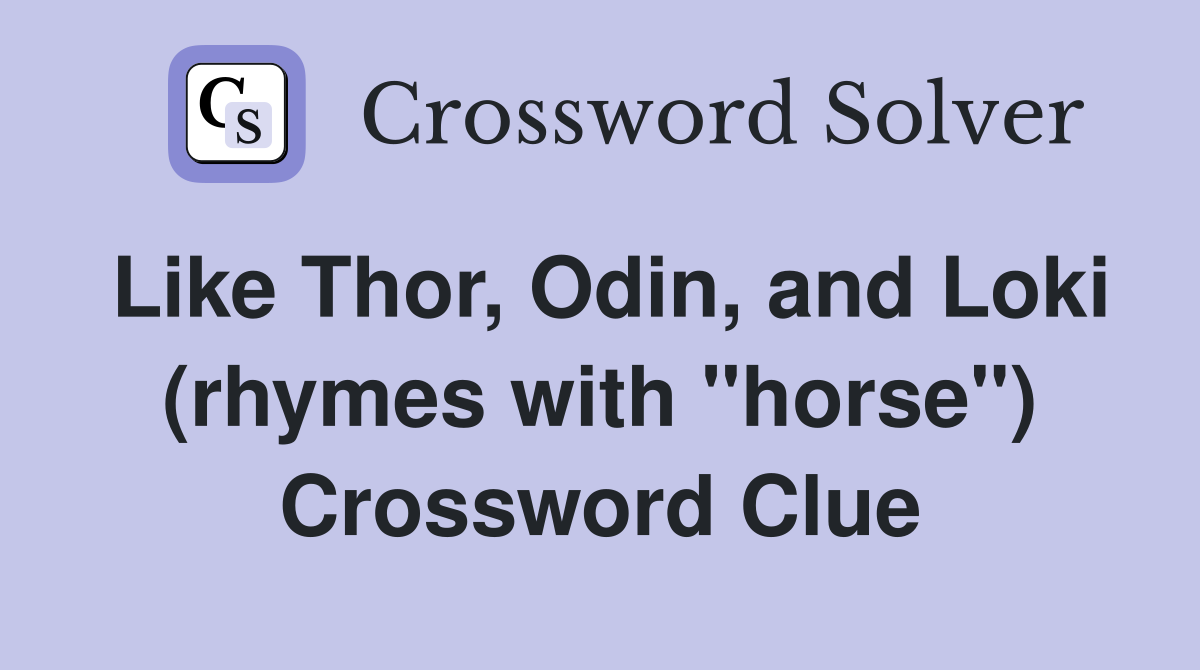Like Thor, Odin, and Loki (rhymes with "horse") Crossword Clue